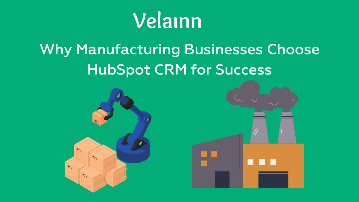 Why Manufacturing Businesses Choose HubSpot CRM for Success